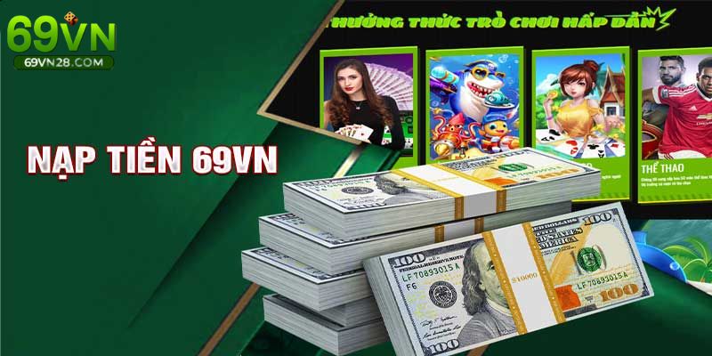 Nạp Tiền 69VN - Hướng Dẫn Cụ Thể 3 Phương Thức Phổ Biến
