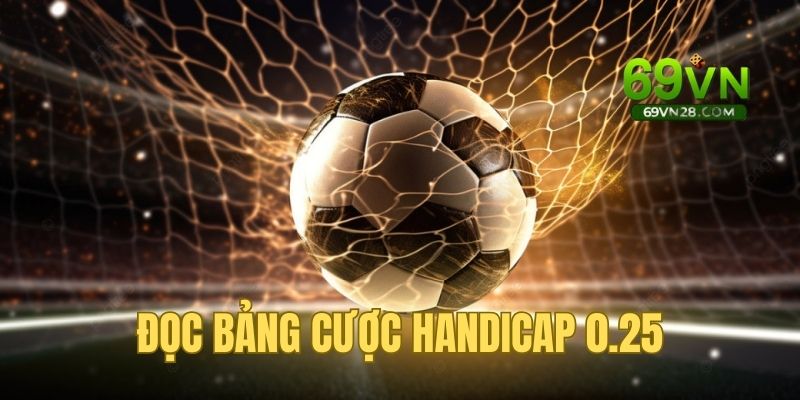 Hướng dẫn đọc bảng cược trong Handicap 0.25